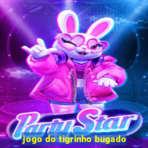 jogo do tigrinho bugado